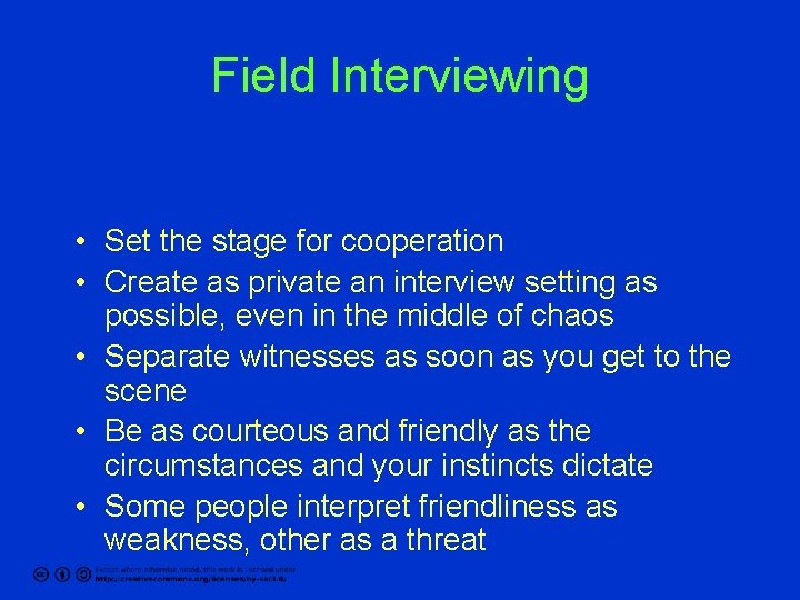 Field Interviewing • Set the stage for cooperation • Create as private an interview