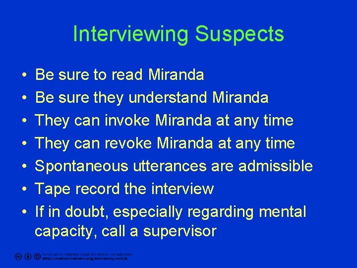 Interviewing Suspects • • Be sure to read Miranda Be sure they understand Miranda