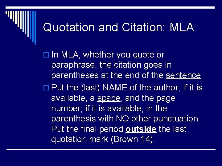 Quotation and Citation: MLA o In MLA, whether you quote or paraphrase, the citation