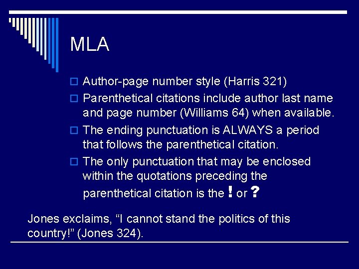 MLA o Author-page number style (Harris 321) o Parenthetical citations include author last name