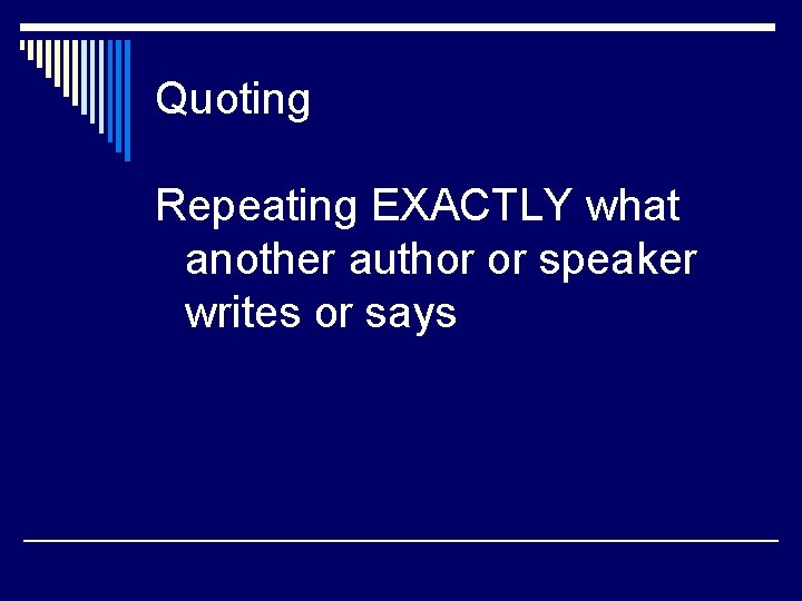 Quoting Repeating EXACTLY what another author or speaker writes or says 