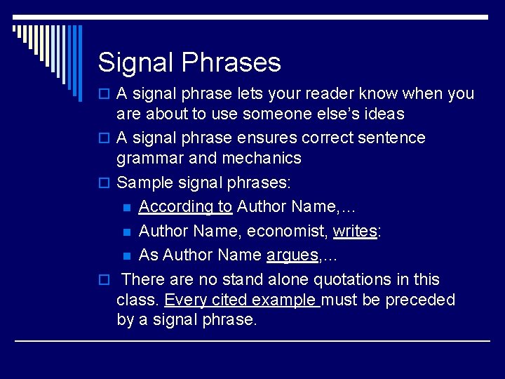 Signal Phrases o A signal phrase lets your reader know when you are about