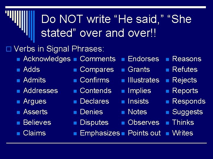 Do NOT write “He said, ” “She stated” over and over!! o Verbs in
