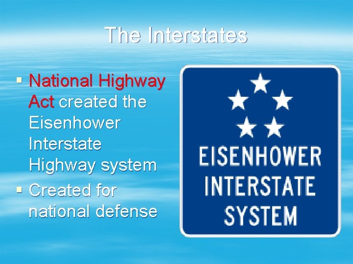 The Interstates § National Highway Act created the Eisenhower Interstate Highway system § Created