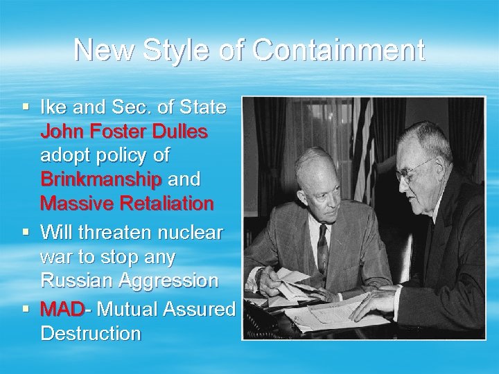 New Style of Containment § Ike and Sec. of State John Foster Dulles adopt