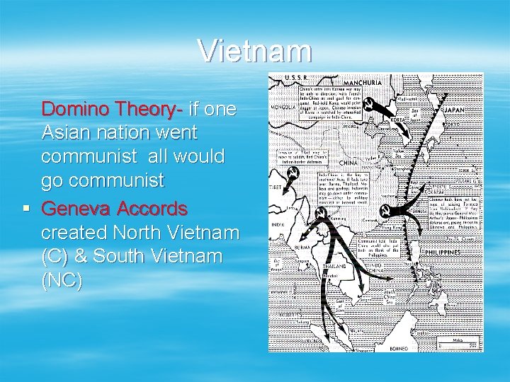 Vietnam Domino Theory- if one Asian nation went communist all would go communist §