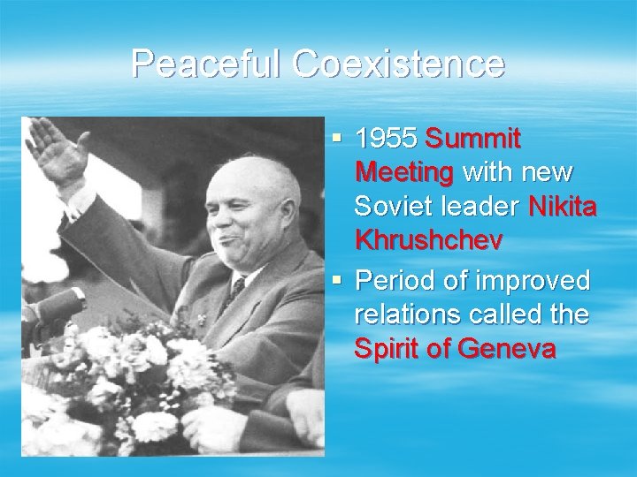 Peaceful Coexistence § 1955 Summit Meeting with new Soviet leader Nikita Khrushchev § Period