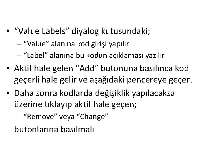  • “Value Labels” diyalog kutusundaki; – “Value” alanına kod girişi yapılır – “Label”