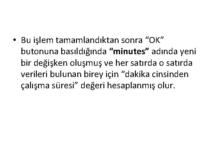  • Bu işlem tamamlandıktan sonra “OK” butonuna basıldığında “minutes” adında yeni bir değişken