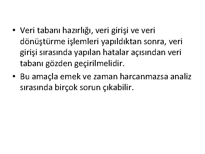  • Veri tabanı hazırlığı, veri girişi ve veri dönüştürme işlemleri yapıldıktan sonra, veri