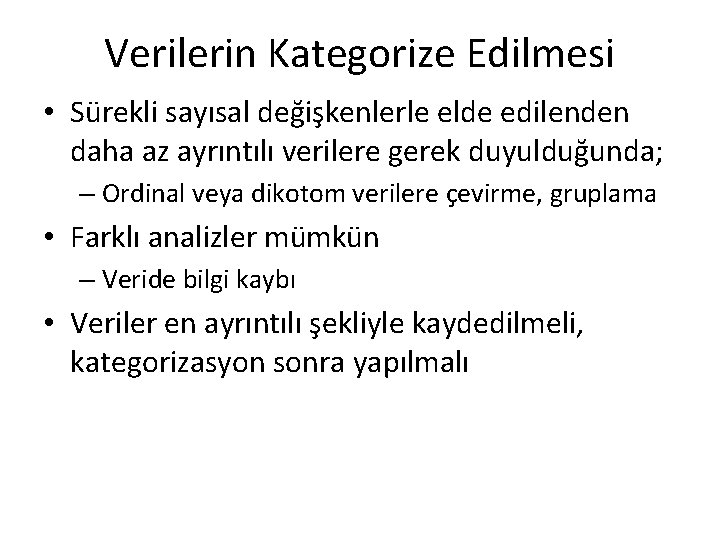 Verilerin Kategorize Edilmesi • Sürekli sayısal değişkenlerle elde edilenden daha az ayrıntılı verilere gerek