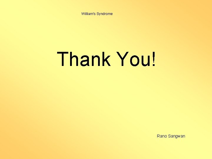 William’s Syndrome Thank You! Rano Sangwan 