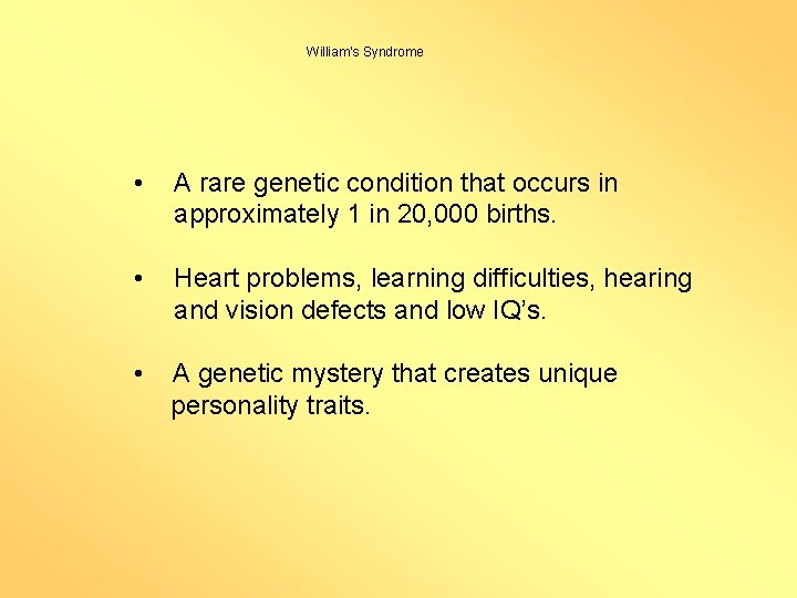 William’s Syndrome • A rare genetic condition that occurs in approximately 1 in 20,