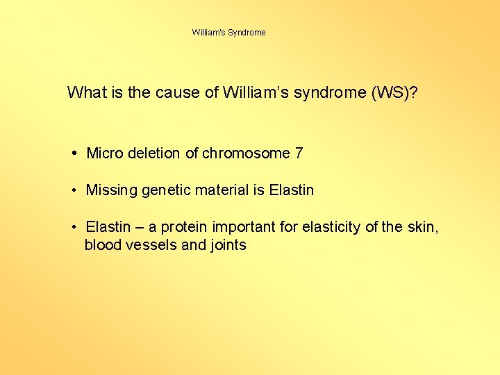 William’s Syndrome What is the cause of William’s syndrome (WS)? • Micro deletion of