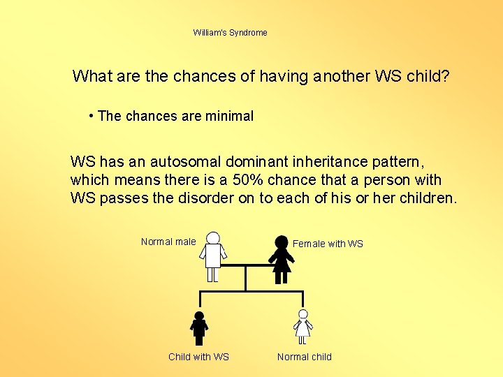 William’s Syndrome What are the chances of having another WS child? • The chances