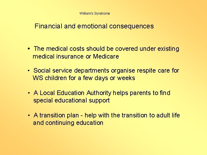 William’s Syndrome Financial and emotional consequences • The medical costs should be covered under