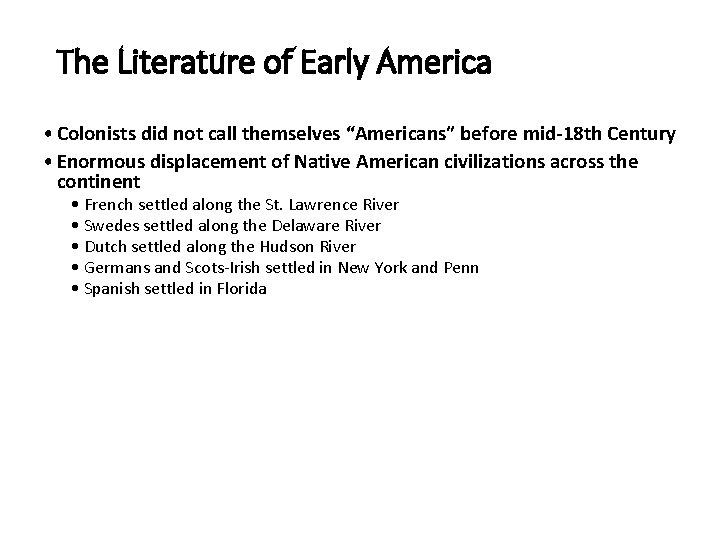 The Literature of Early America • Colonists did not call themselves “Americans” before mid-18