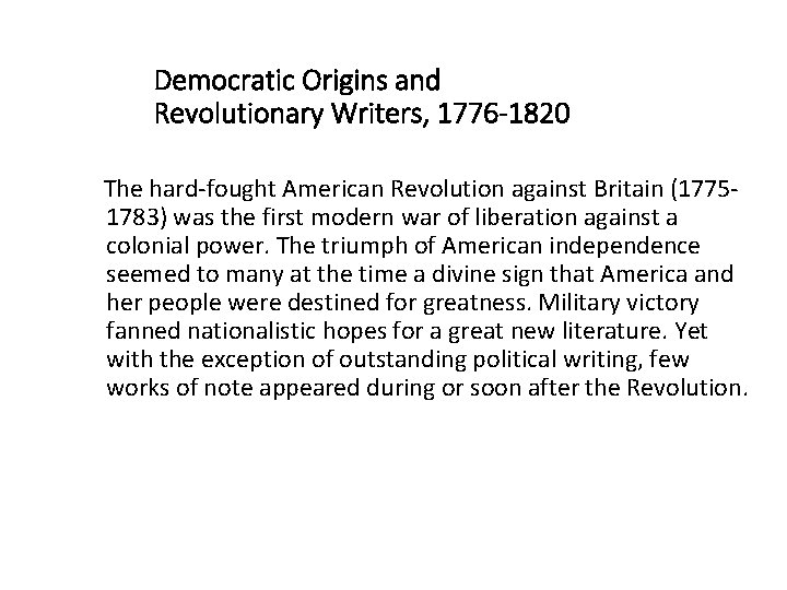 Democratic Origins and Revolutionary Writers, 1776 -1820 The hard-fought American Revolution against Britain (17751783)