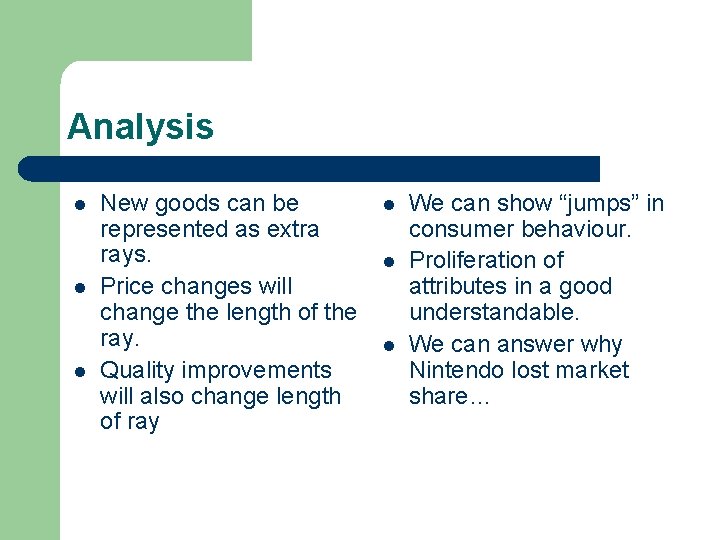 Analysis l l l New goods can be represented as extra rays. Price changes