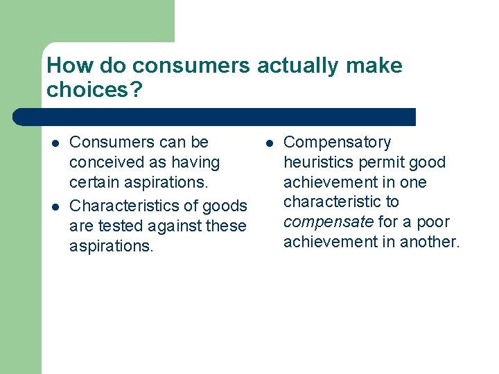 How do consumers actually make choices? l l Consumers can be conceived as having