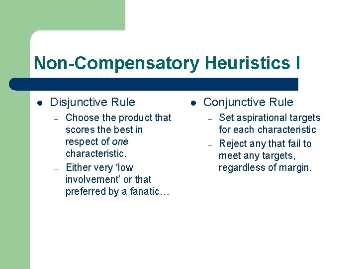 Non-Compensatory Heuristics I l Disjunctive Rule – – Choose the product that scores the