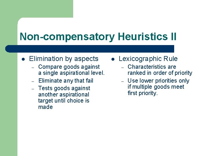 Non-compensatory Heuristics II l Elimination by aspects – – – Compare goods against a