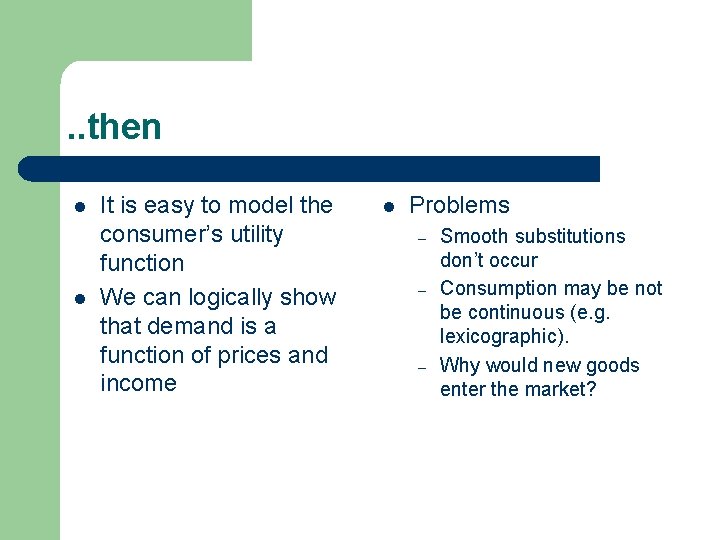 . . then l l It is easy to model the consumer’s utility function