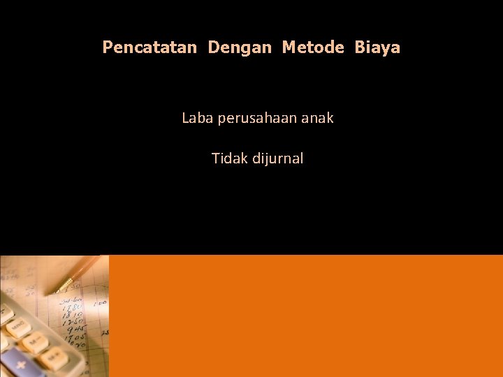Pencatatan Dengan Metode Biaya Laba perusahaan anak Tidak dijurnal 
