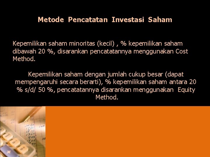 Metode Pencatatan Investasi Saham Kepemilikan saham minoritas (kecil) , % kepemilikan saham dibawah 20