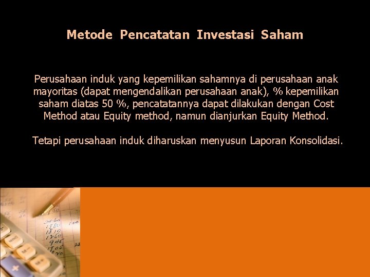 Metode Pencatatan Investasi Saham Perusahaan induk yang kepemilikan sahamnya di perusahaan anak mayoritas (dapat