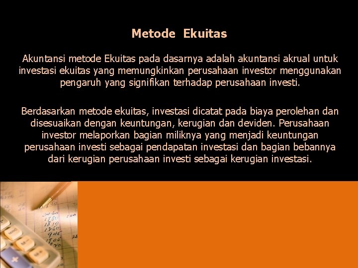 Metode Ekuitas Akuntansi metode Ekuitas pada dasarnya adalah akuntansi akrual untuk investasi ekuitas yang