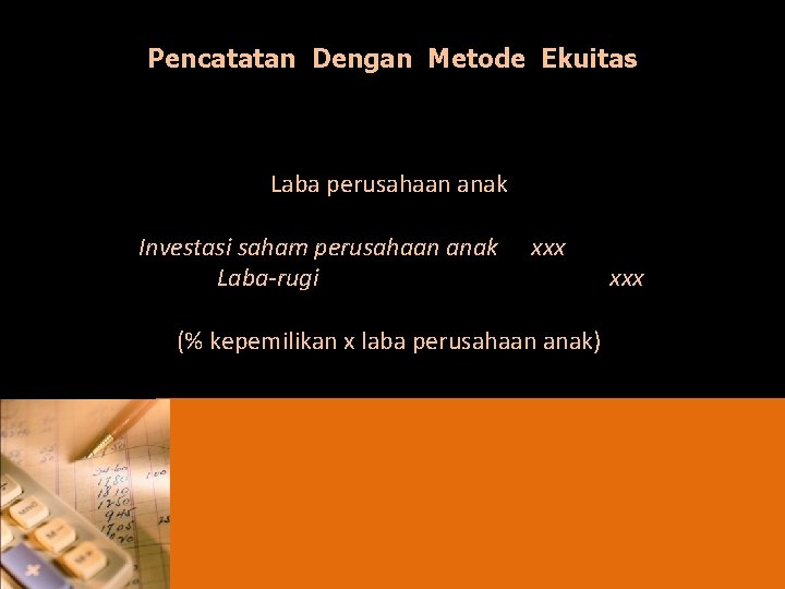 Pencatatan Dengan Metode Ekuitas Laba perusahaan anak Investasi saham perusahaan anak Laba-rugi xxx (%