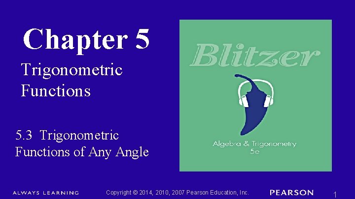 Chapter 5 Trigonometric Functions 5. 3 Trigonometric Functions of Any Angle Copyright © 2014,