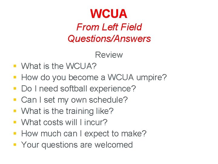 WCUA From Left Field Questions/Answers § § § § Review What is the WCUA?