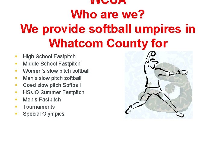 WCUA Who are we? We provide softball umpires in Whatcom County for § §