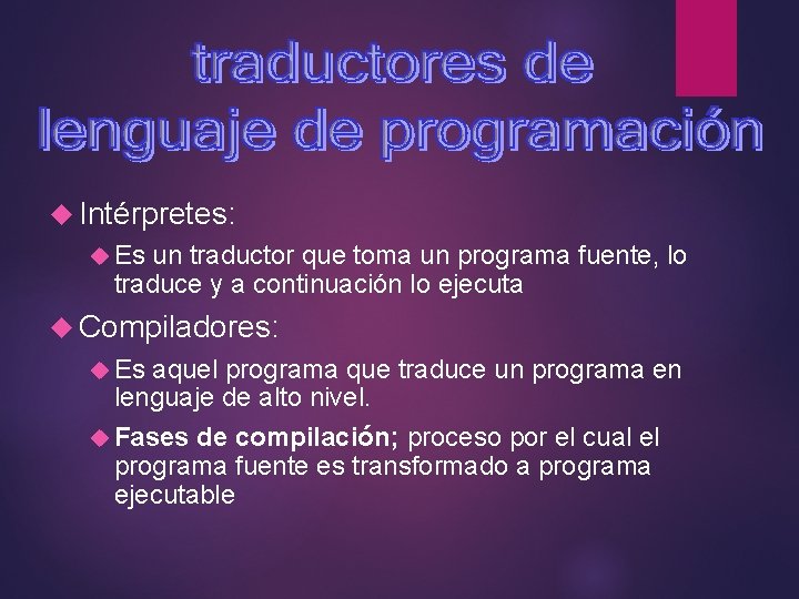  Intérpretes: Es un traductor que toma un programa fuente, lo traduce y a