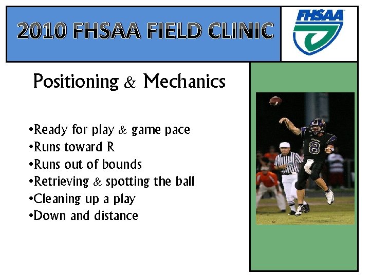 2010 FHSAA FIELD CLINIC Positioning & Mechanics • Ready for play & game pace