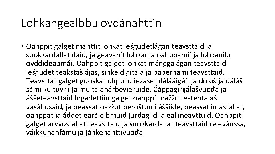 Lohkangealbbu ovdánahttin • Oahppit galget máhttit lohkat iešguđetlágan teavsttaid ja suokkardallat daid, ja geavahit