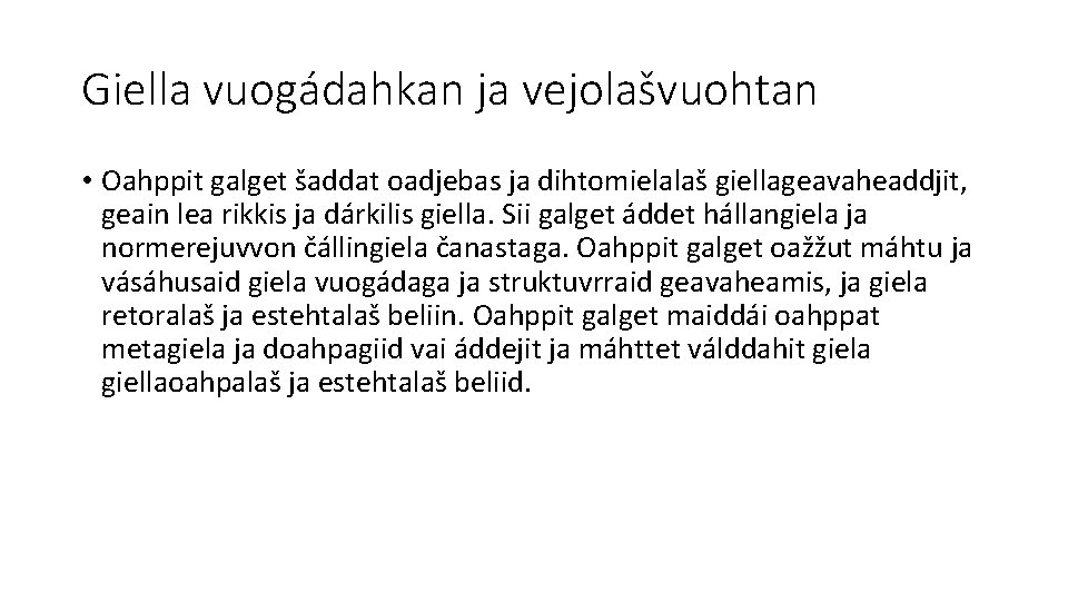 Giella vuogádahkan ja vejolašvuohtan • Oahppit galget šaddat oadjebas ja dihtomielalaš giellageavaheaddjit, geain lea