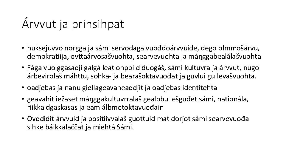 Árvvut ja prinsihpat • huksejuvvo norgga ja sámi servodaga vuođđoárvvuide, dego olmmošárvu, demokratiija, ovttaárvosašvuohta,