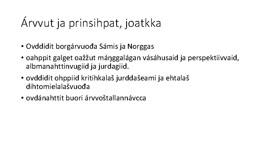 Árvvut ja prinsihpat, joatkka • Ovddidit borgárvuođa Sámis ja Norggas • oahppit galget oažžut