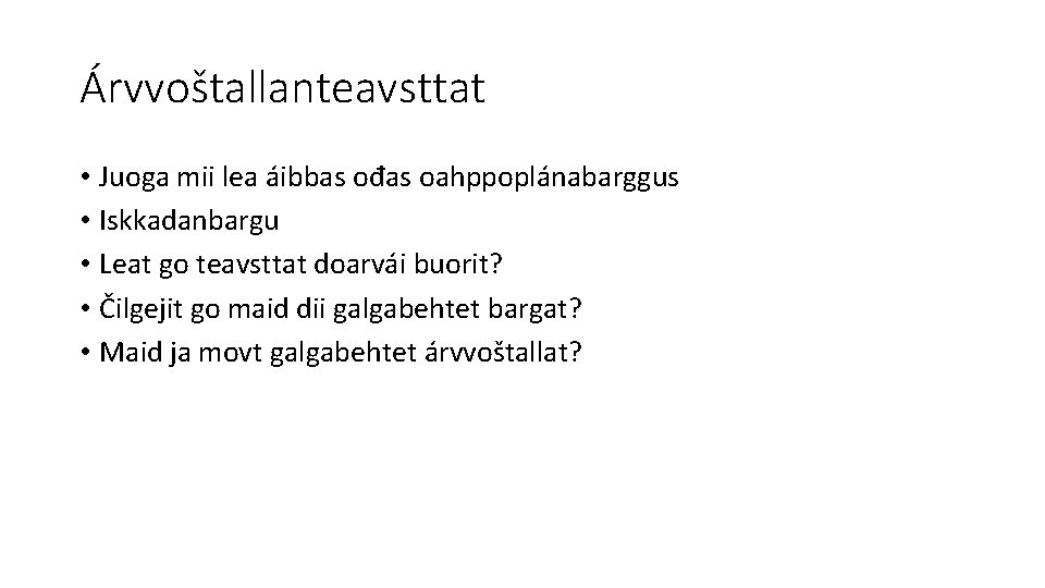 Árvvoštallanteavsttat • Juoga mii lea áibbas ođas oahppoplánabarggus • Iskkadanbargu • Leat go teavsttat