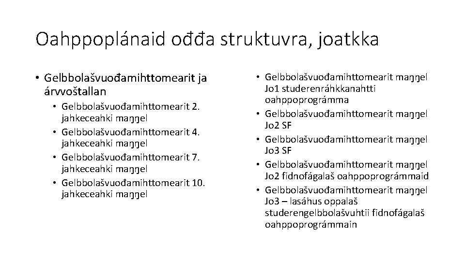 Oahppoplánaid ođđa struktuvra, joatkka • Gelbbolašvuođamihttomearit ja árvvoštallan • Gelbbolašvuođamihttomearit 2. jahkeceahki maŋŋel •