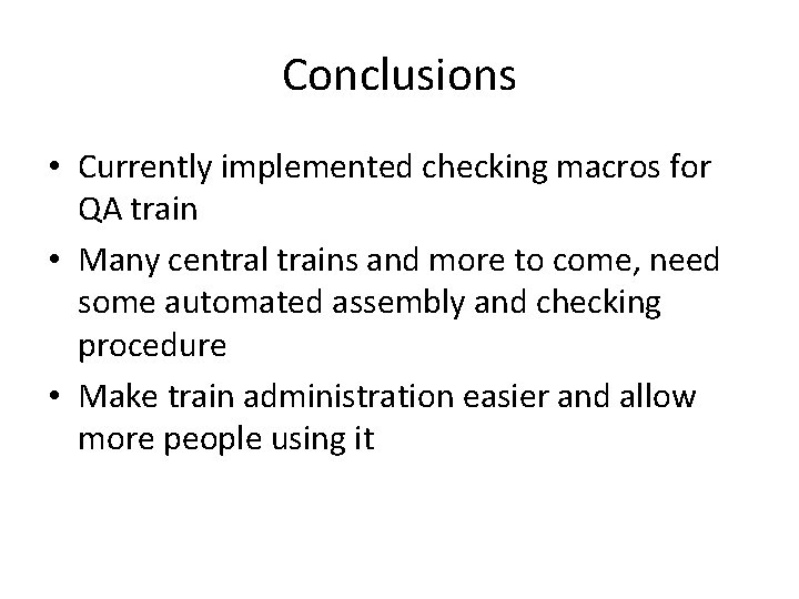 Conclusions • Currently implemented checking macros for QA train • Many central trains and