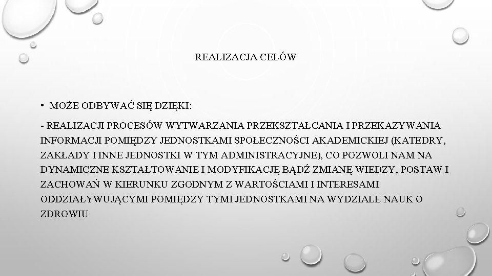 REALIZACJA CELÓW • MOŻE ODBYWAĆ SIĘ DZIĘKI: - REALIZACJI PROCESÓW WYTWARZANIA PRZEKSZTAŁCANIA I PRZEKAZYWANIA