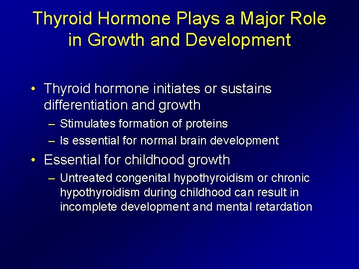 Thyroid Hormone Plays a Major Role in Growth and Development • Thyroid hormone initiates