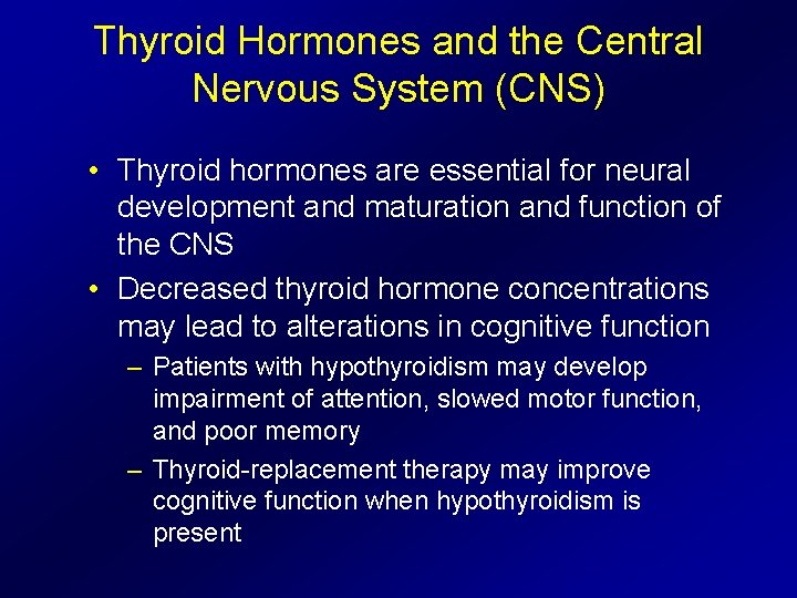 Thyroid Hormones and the Central Nervous System (CNS) • Thyroid hormones are essential for