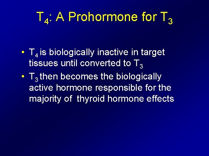 T 4: A Prohormone for T 3 • T 4 is biologically inactive in