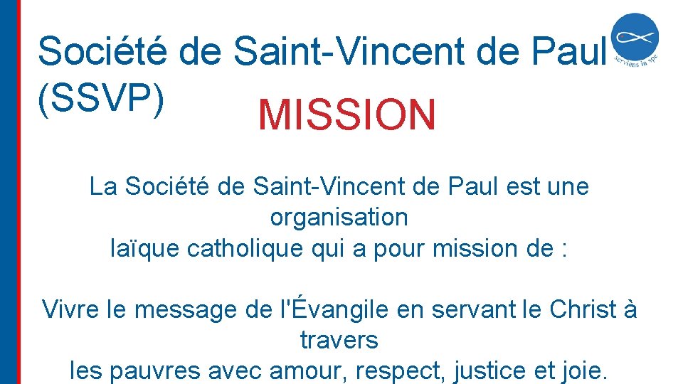 Société de Saint-Vincent de Paul (SSVP) MISSION La Société de Saint-Vincent de Paul est