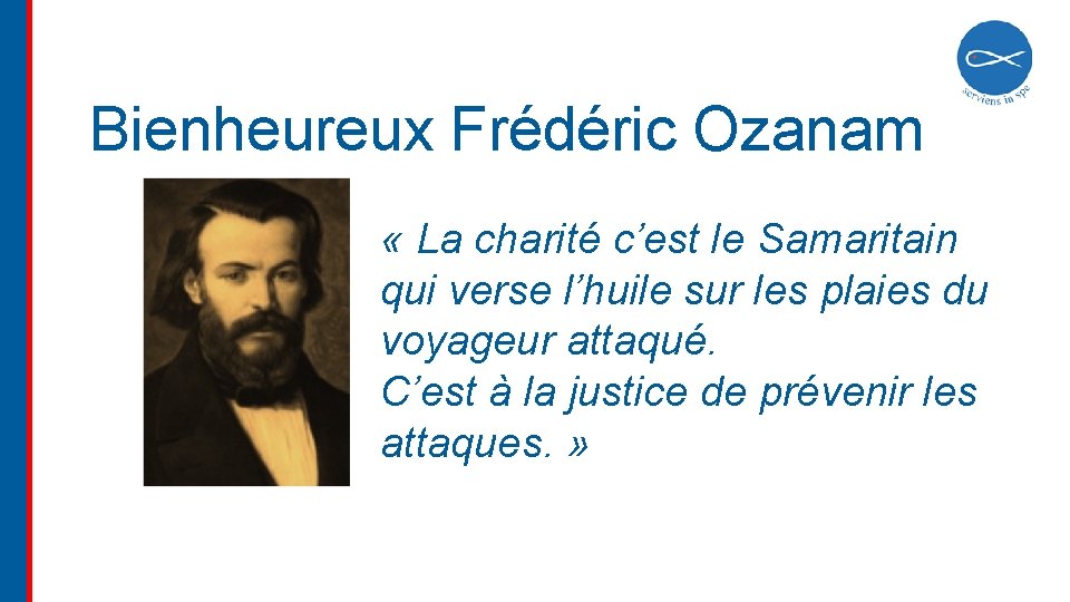 Bienheureux Frédéric Ozanam « La charité c’est le Samaritain qui verse l’huile sur les